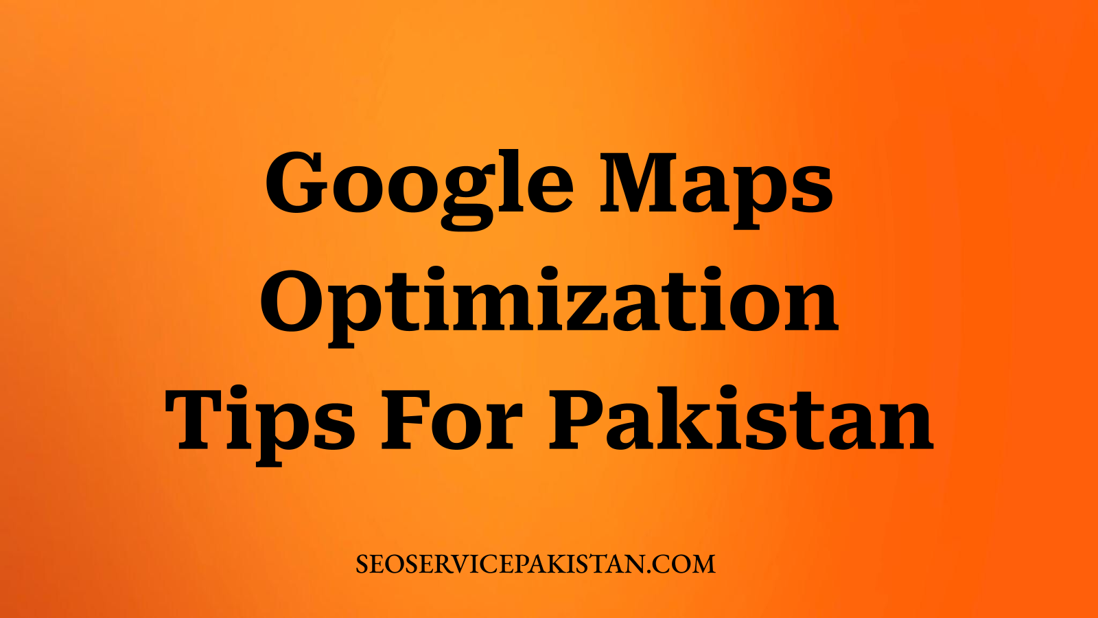 Google Maps Optimization Tips For Pakistan