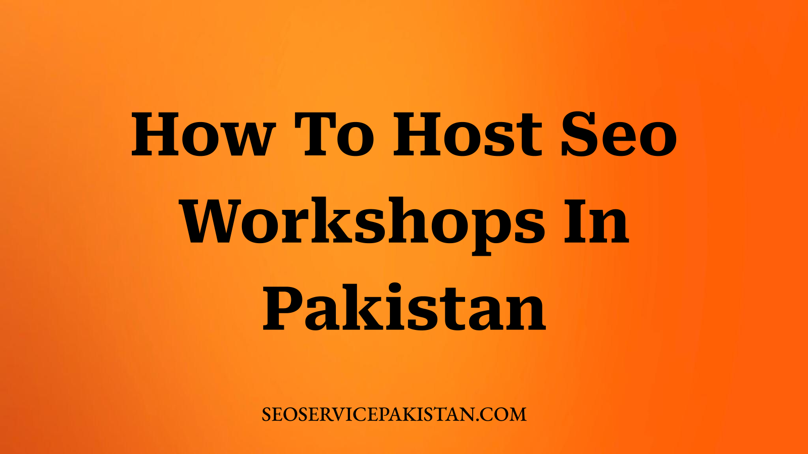 How To Host Seo Workshops In Pakistan