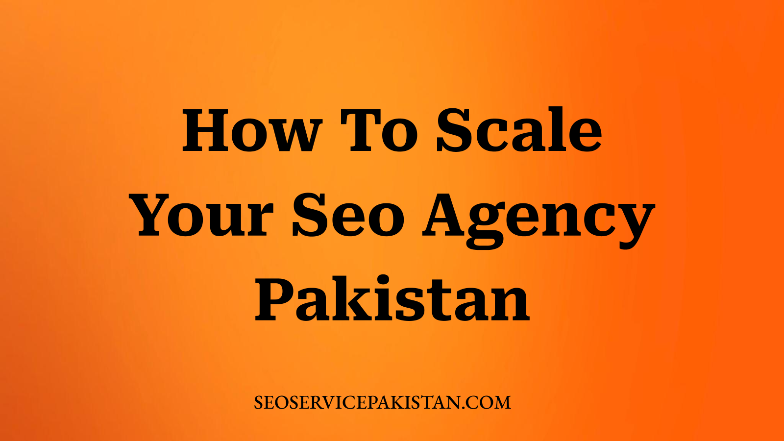 How To Scale Your Seo Agency Pakistan