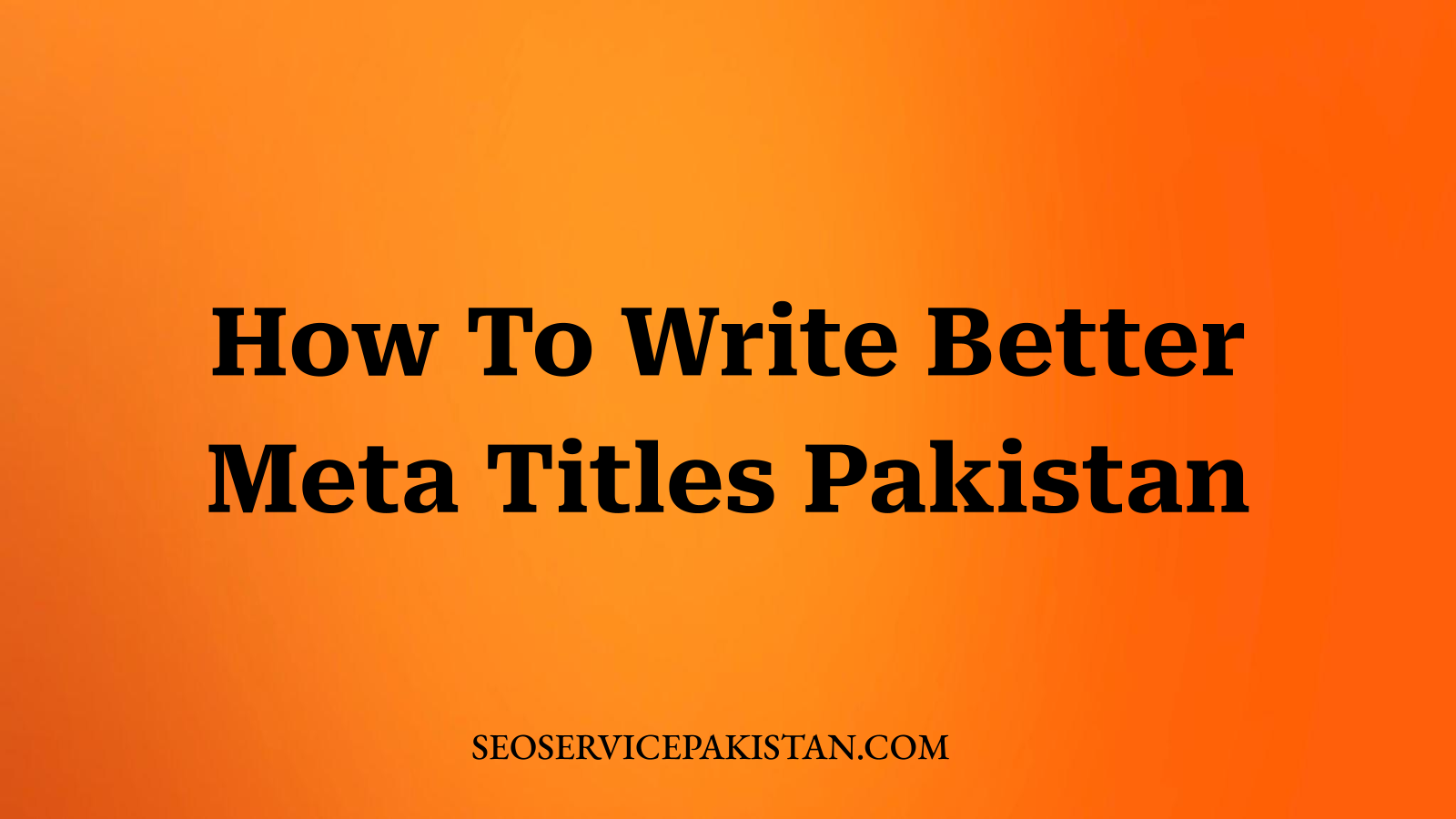 How To Write Better Meta Titles Pakistan