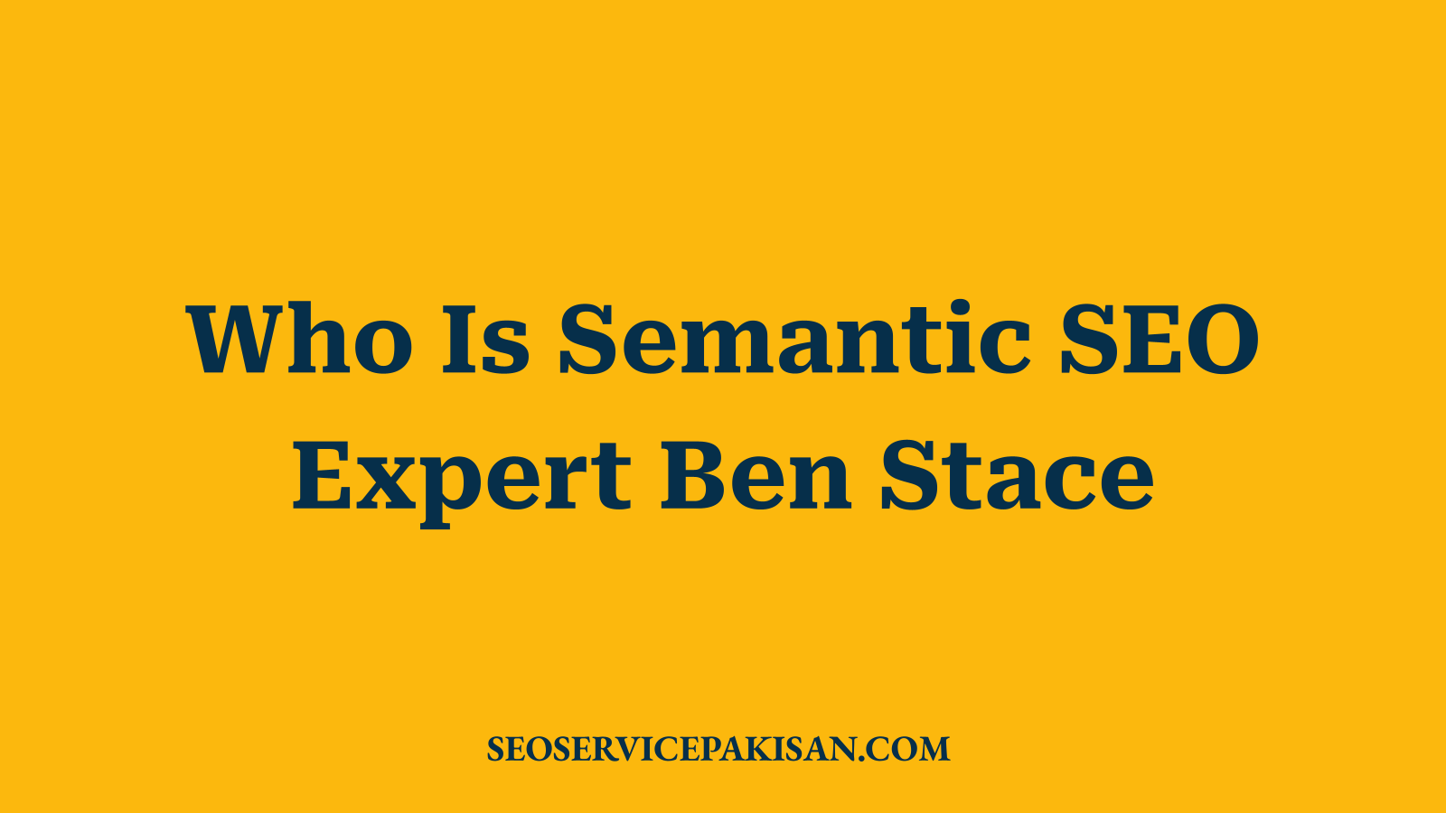 Who Is Semantic SEO Expert Ben Stace